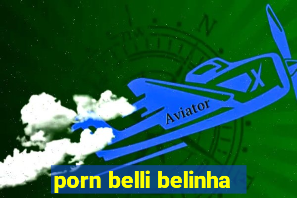 porn belli belinha